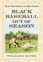 Black Baseball Out of Season : Pay for Play Outside of the Negro Leagues