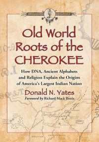 Old World Roots of the Cherokee : How DNA, Ancient Alphabets and Religion Explain the Origins of America's Largest Indian Nation