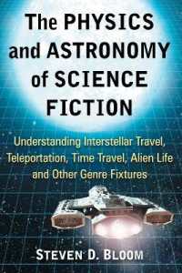 The Physics and Astronomy of Science Fiction : Understanding Interstellar Travel, Teleportation, Time Travel, Alien Life and Other Genre Fixtures