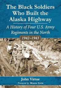 The Black Soldiers Who Built the Alaska Highway : A History of Four U.S. Army Regiments in the North, 1942-1943