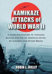 Kamikaze Attacks of World War II : A Complete History of Japanese Suicide Strikes on American Ships, by Aircraft and Other Means