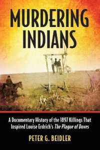 Murdering Indians : A Documentary History of the 1897 Killings That Inspired Louise Erdrich's the Plague of Doves