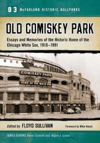Old Comiskey Park : Essays and Memories of the Historic Home of the Chicago White Sox, 1910-1991 (Mcfarland Historic Ballparks)