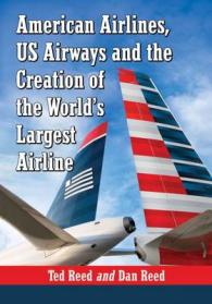 Creating American Airways : The Converging Histories of American Airlines and US Airways