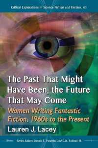 The Past That Might Have Been, the Future That May Come : Women Writing Fantastic Fiction, 1960s to the Present (Critical Explorations in Science Fiction and Fantasy)