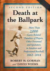 Death at the Ballpark : More than 2,000 Game-Related Fatalities of Players, Other Personnel and Spectators in Amateur and Professional Baseball, 1862-2014, 2d ed.
