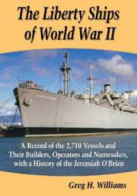 The Liberty Ships of World War II : A Record of the 2,710 Vessels and Their Builders, Operators and Namesakes, with a History of the Jeremiah O'Brien