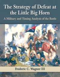 The Strategy of Defeat at the Little Big Horn : A Military and Timing Analysis of the Battle