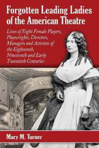 Forgotten Leading Ladies of the American Theatre : Lives of Eight Female Players, Playwrights, Directors, Managers and Activists of the Eighteenth, Nineteenth and Early Twentieth Centuries