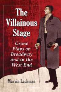 The Villainous Stage : Crime Plays on Broadway and in the West End