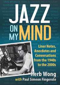Jazz on My Mind : Liner Notes, Anecdotes and Conversations from the 1940s to the 2000s