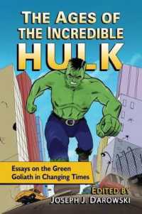 The Ages of the Incredible Hulk : Essays on the Green Goliath in Changing Times