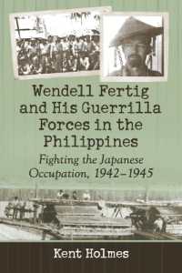 Wendell Fertig and His Guerrilla Forces in the Philippines : Fighting the Japanese Occupation, 1942-1945