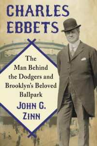 Charles Ebbets : The Man Behind the Dodgers and Brooklyn's Beloved Ballpark