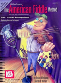 The American Fiddle Method Piano Accompaniment : The Fun Way to Learn Fiddling! (Mel Bay Presents Beginning Tunes and Techniques) 〈1〉