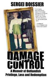 Damage Control : A Memoir of Outlandish Privilege, Loss and Redemption