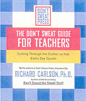The Don't Sweat Guide for Teachers : Cutting through the Clutter So That Every Day Counts （1ST）