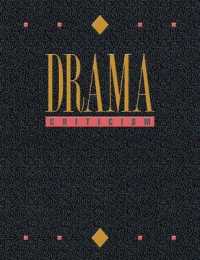 Drama Criticism : Excerpts from Criticism of the Most Significant and Widely Studied Dramatic Works (Drama Criticism)