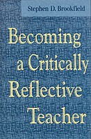 Becoming a Critically Reflective Teacher (Jossey Bass Higher and Adult Education Series)