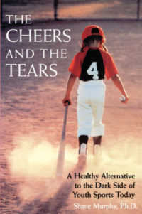 The Cheers and the Tears : A Healthy Alternative to the Dark Side of Youth Sports Today