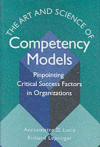 The Art and Science of Competency Models : Pinpointing Critical Success Factors in Organizations