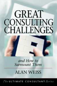 Great Consulting Challenges and How to Surmount Them : Powerful Techniques for the Successful Practitioner (Ultimate Consultant Series)