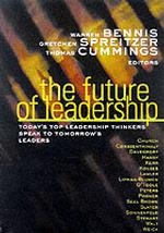 The Future of Leadership : Today's Top Leadership Thinkers Speak to Tomorrow's Leaders (The Josey-bass Business and Management Series)