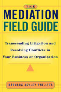 The Mediation Field Guide : Transcending Litigation and Resolving Conflicts in Your Business or Organization