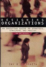 Designing Organizations : An Executive Guide to Strategy, Structure, and Process (Jossey Bass Business and Management Series) （Revised）