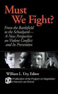 Must We Fight? : From the Battlefield to the Schoolyard - a New Perspective on Violent Conflict and Its Prevention