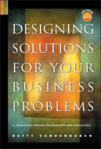 Designing Solutions for Your Business Problems : A Structured Process for Managers and Consultants (Jossey Bass Business and Management Series) （HAR/CDR）