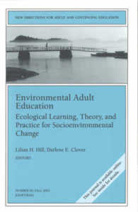 Environmental Adult Education : Ecological Learning, Theory, and Practice for Socioenvironmental Change (Jossey Bass Higher and Adult Education Series