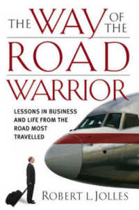 The Way of the Road Warrior : Lessons in Business and Life from the Road Most Traveled