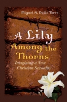 A Lily among the Thorns : Imagining a New Christian Sexuality
