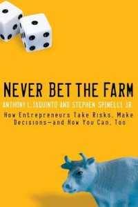 Never Bet the Farm : How Entrepreneurs Take Risks, Make Decisions--and How You Can, Too