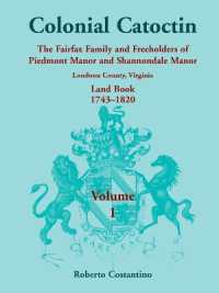 Colonial Catoctin Volume I : The Fairfax Family and Freeholders of Piedmont Manor and Shannondale Manor， Loudoun County， Virginia Land Book， 1743-1