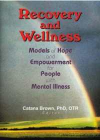 Recovery and Wellness : Models of Hope and Empowerment for People with Mental Illness