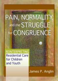 Pain, Normality, and the Struggle for Congruence : Reinterpreting Residential Care for Children and Youth