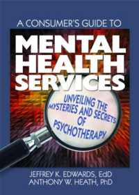 A Consumer's Guide to Mental Health Services : Unveiling the Mysteries and Secrets of Psychotherapy