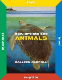 How Artists See Animals : Mammal Fish Bird Reptile (How Artists See) -- Hardback （2 ed）