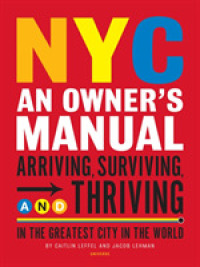Nyc: an Owner's Manual : Arriving, Surviving and Thriving in the Greatest City in the World -- Paperback / softback