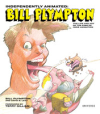 Independently Animated : Bill Plympton: the Life and Art of the King of Indie Animation