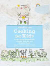 Alain Ducasse Cooking for Kids : From Babies to Toddlers: Simple, Healthy, and Natural Food