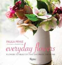 Everyday Flowers : Flowers to Beautify and Decorate the Home