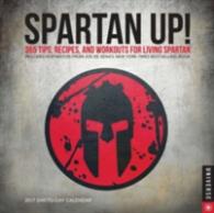 Spartan Up! 2017 Calendar : 365 Tips, Recipes, and Workouts for Living Spartan （DES PAG）