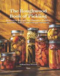 Roughwood Book of Pickling : Homestyle Recipes for Chutneys, Pickles, Relishes, Salsas and Vinegar Infusions