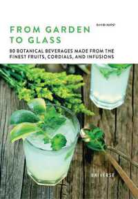 From Garden to Glass : 80 Botanical Beverages Made from the Finest Fruits, Cordials, and Infusions