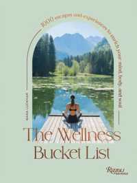 The Wellness Bucket List : 1000 Escapes and Experiences to Enrich Your Mind, Body, and Soul