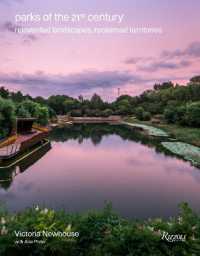 Parks of the 21st Century : Reinvented Landscapes, Reclaimed Territories 