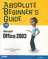 Absolute Beginner's Guide to Microsoft Office 2003 (Absolute Beginner's Guide)